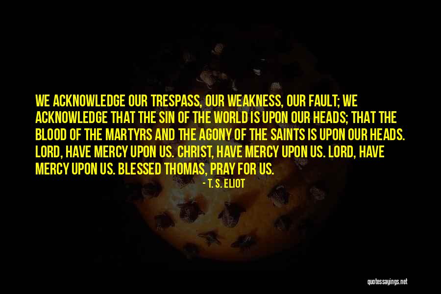Lord Of Mercy Quotes By T. S. Eliot Lord Of Mercy Quotes By T. S. Eliot