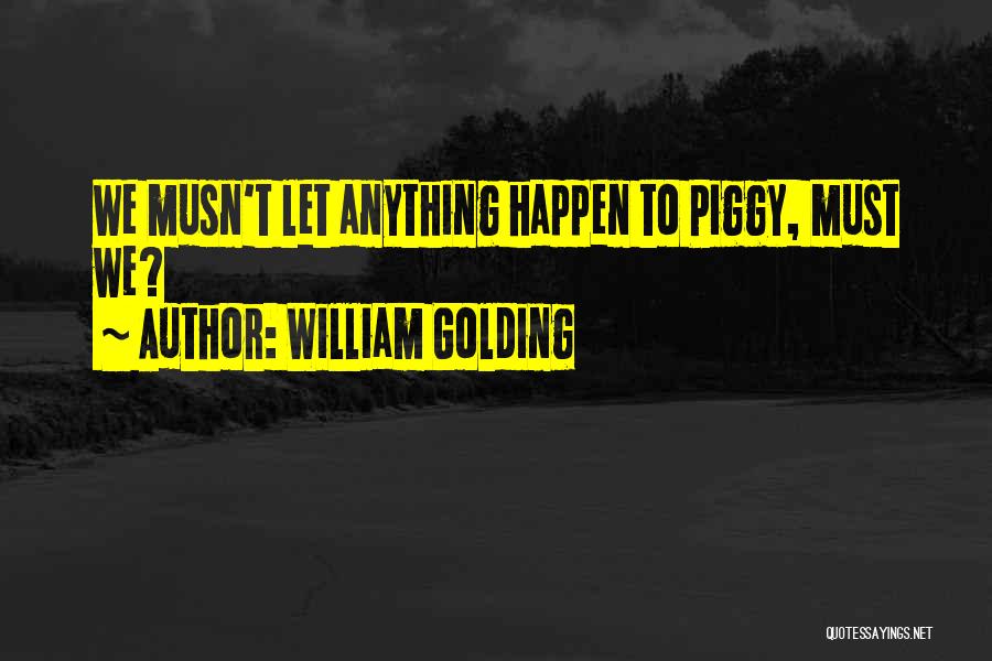 Lord Of The Flies Piggy Quotes By William Golding