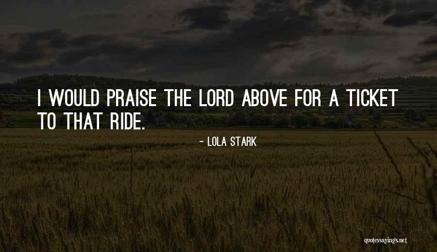 Lord Praise Quotes By Lola Stark Lord Praise Quotes By Lola Stark