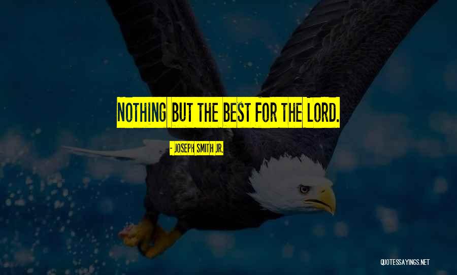 Lord Quotes By Joseph Smith Jr. Lord Quotes By Joseph Smith Jr.