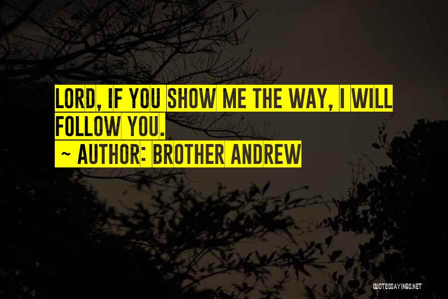 Lord Show Me The Way Quotes By Brother Andrew