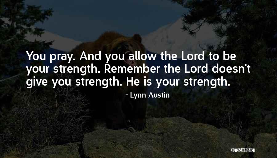 Lord Strength Quotes By Lynn Austin Lord Strength Quotes By Lynn Austin