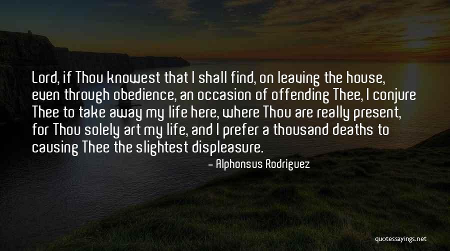 Lord Take Me Away Quotes By Alphonsus Rodriguez