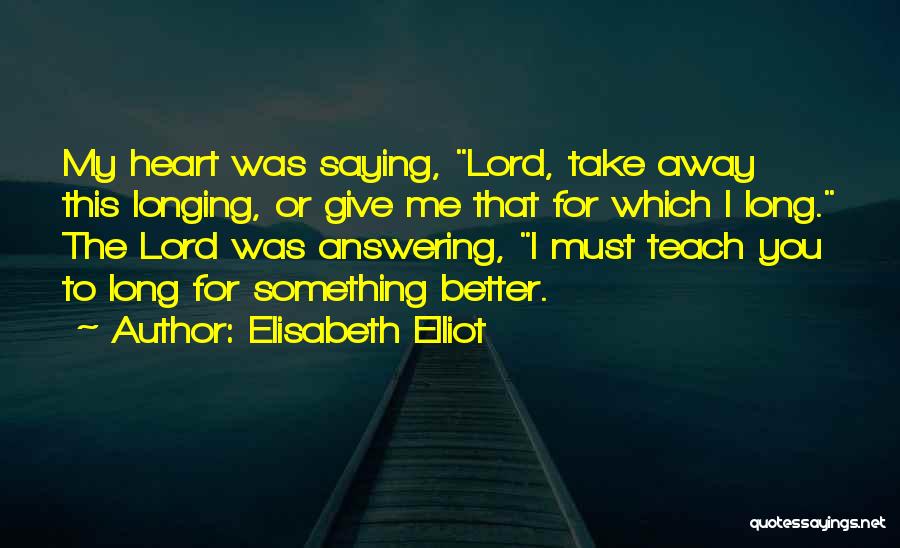 Lord Take Me Away Quotes By Elisabeth Elliot