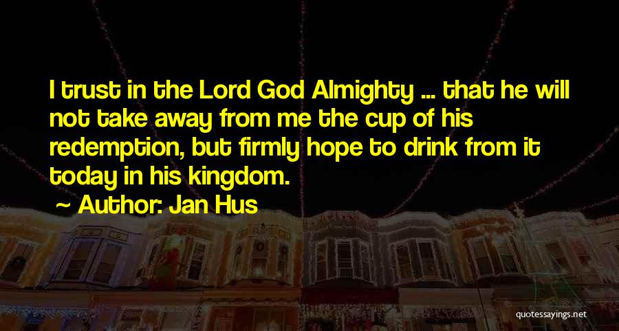 Lord Take Me Away Quotes By Jan Hus