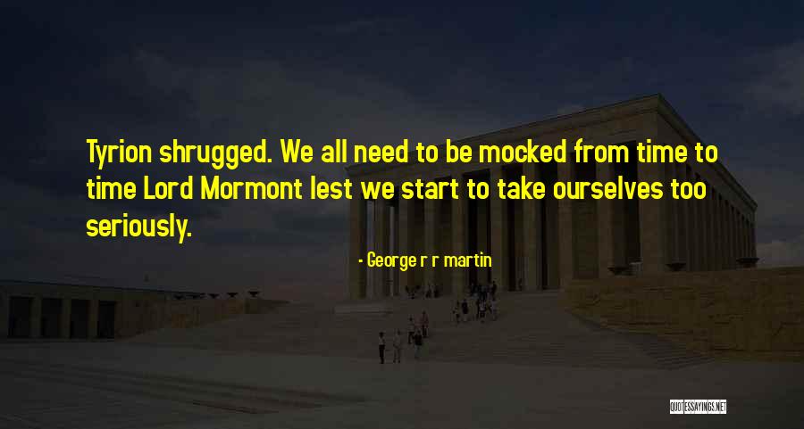 Lord Will Not Be Mocked Quotes By George R R Martin Lord Will Not Be Mocked Quotes By George R R Martin