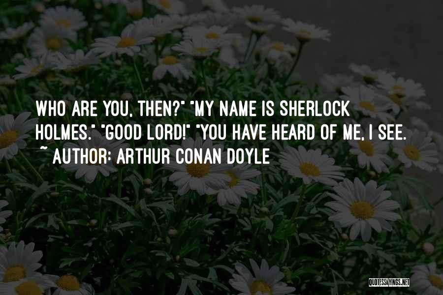 Lord You Are Good Quotes By Arthur Conan Doyle