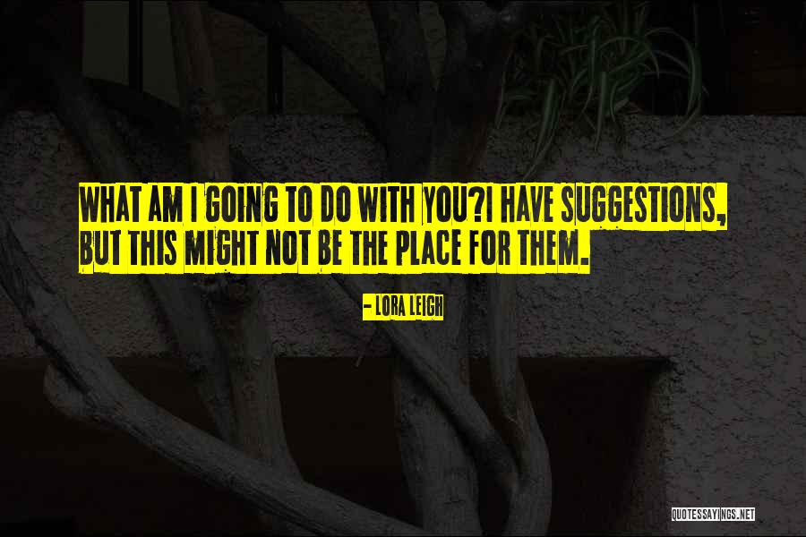 Loredan Quotes By Lora Leigh Loredan Quotes By Lora Leigh