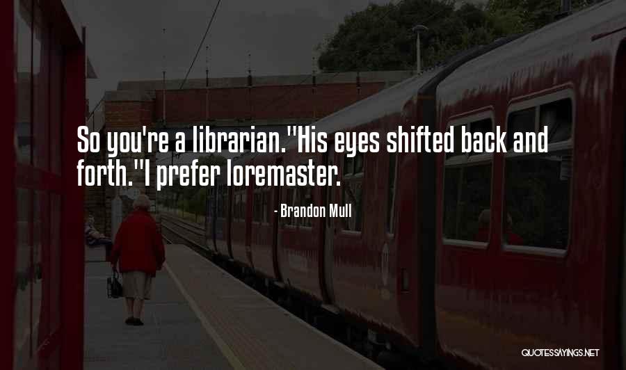 Loremaster Quotes By Brandon Mull Loremaster Quotes By Brandon Mull