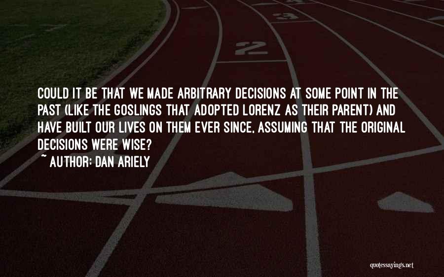 Lorenz Quotes By Dan Ariely