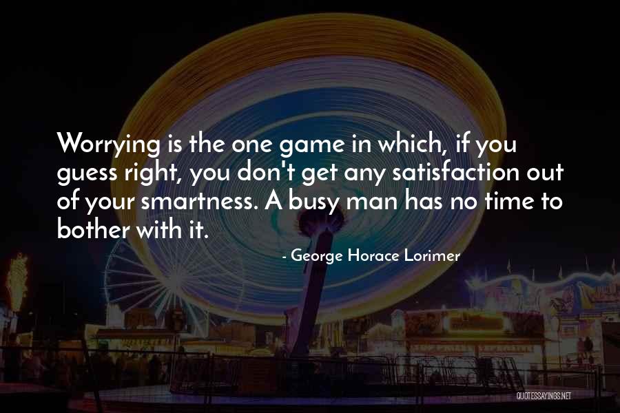 Lorimer Quotes By George Horace Lorimer Lorimer Quotes By George Horace Lorimer