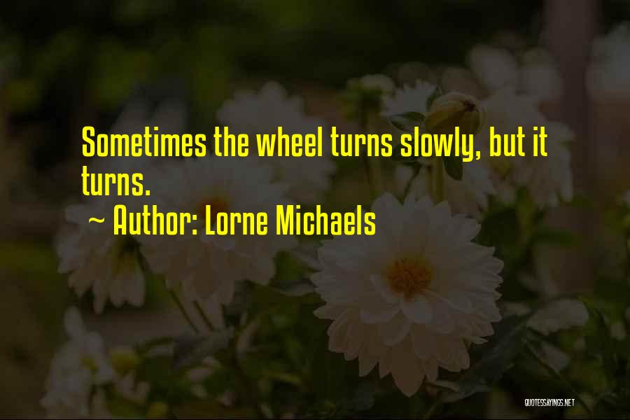 Lorne Michaels Quotes 362266