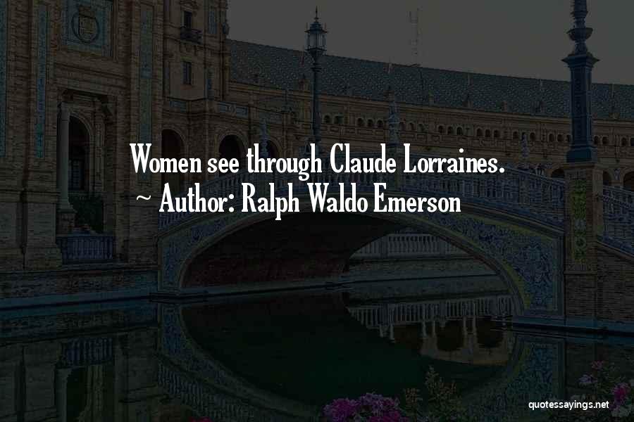 Lorraine Quotes By Ralph Waldo Emerson