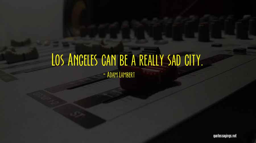 Los Angeles City Quotes By Adam Lambert