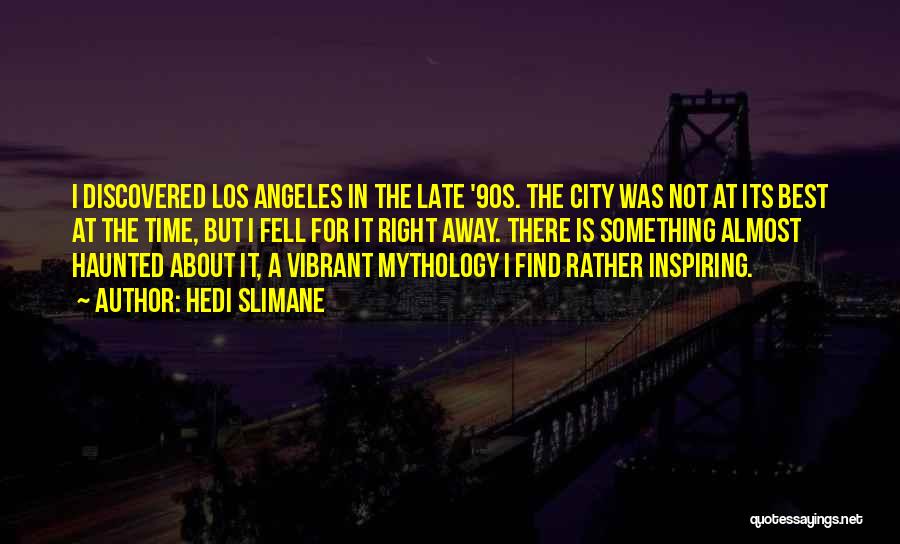 Los Angeles City Quotes By Hedi Slimane Los Angeles City Quotes By Hedi Slimane