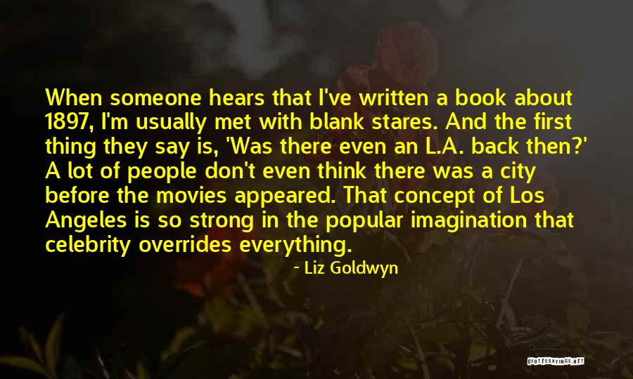 Los Angeles City Quotes By Liz Goldwyn Los Angeles City Quotes By Liz Goldwyn