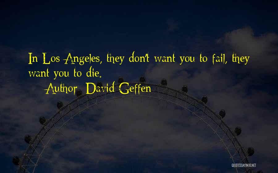 Los Angeles Quotes By David Geffen