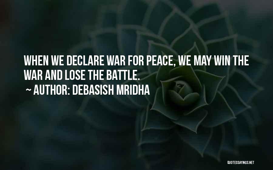 Lose Battle But Win War Quotes By Debasish Mridha