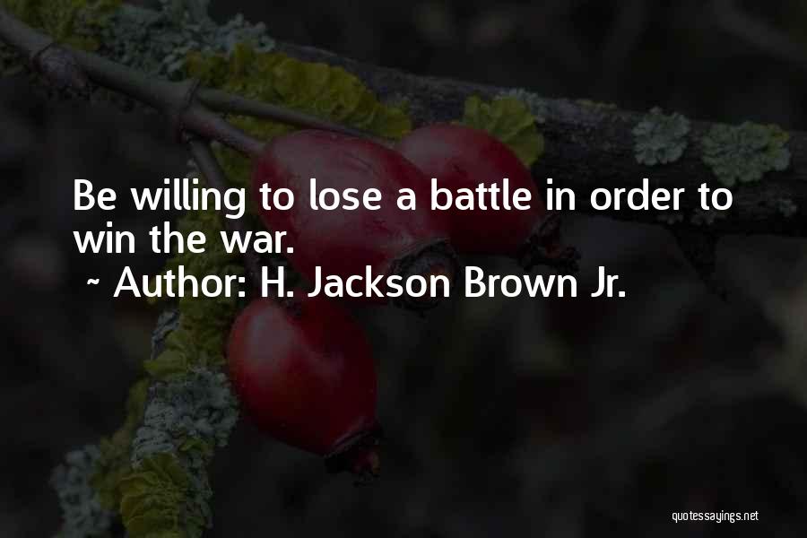 Lose Battle But Win War Quotes By H. Jackson Brown Jr.