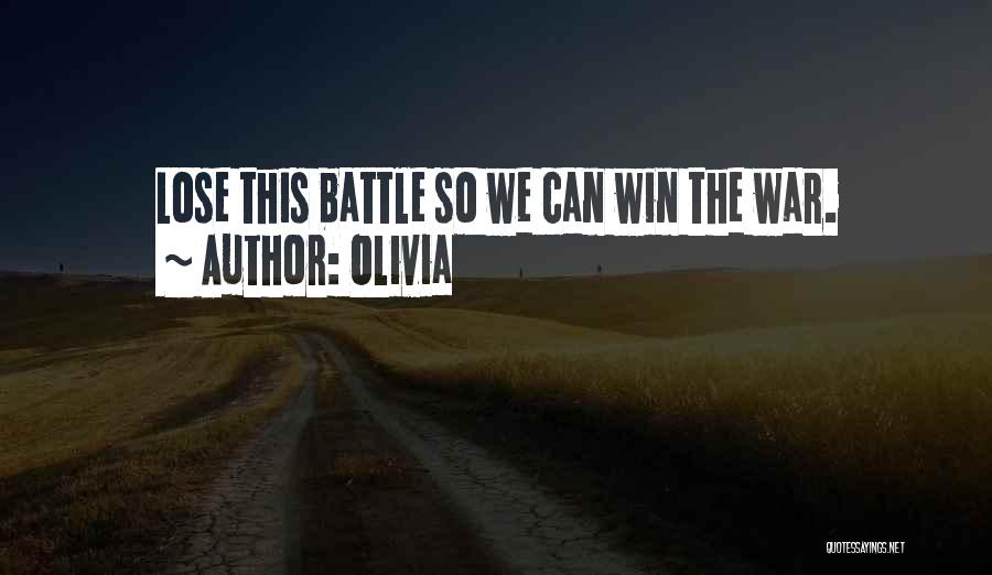 Lose Battle But Win War Quotes By Olivia