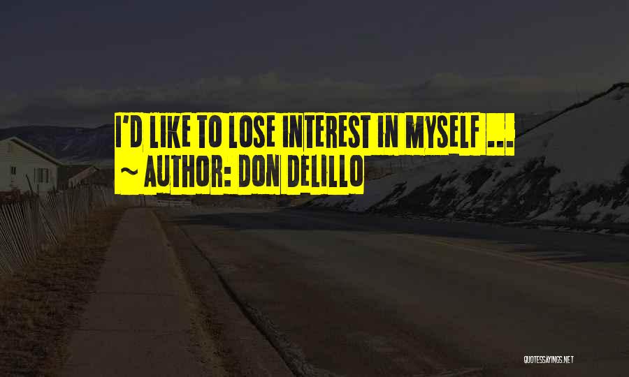Lose Interest Quotes By Don DeLillo
