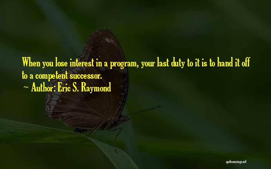 Lose Interest Quotes By Eric S. Raymond