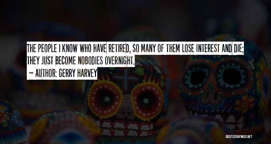 Lose Interest Quotes By Gerry Harvey