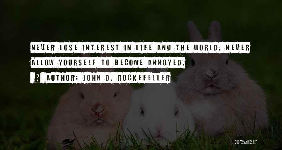 Lose Interest Quotes By John D. Rockefeller