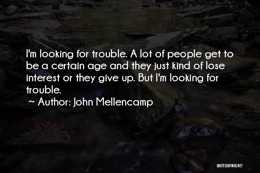 Lose Interest Quotes By John Mellencamp