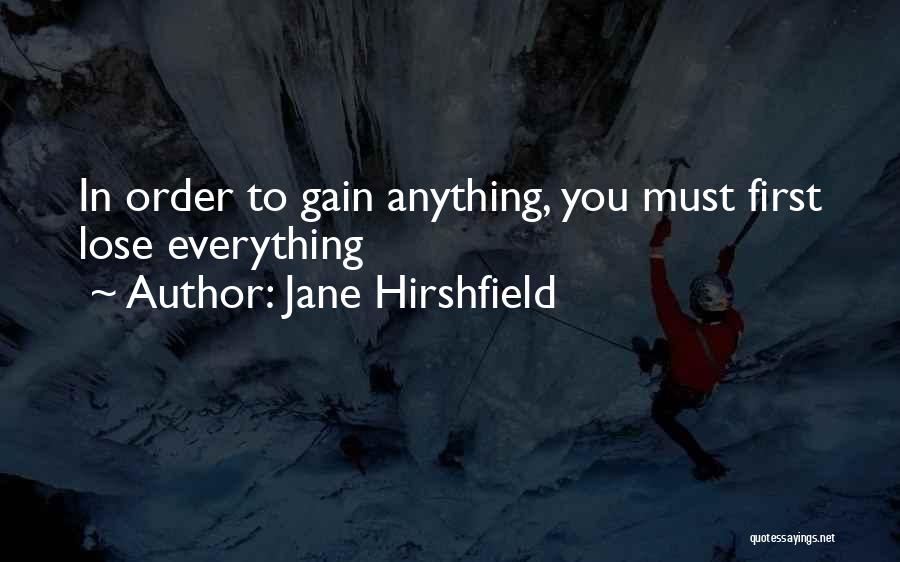Lose Some To Gain Some Quotes By Jane Hirshfield