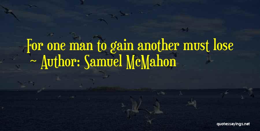 Lose Some To Gain Some Quotes By Samuel McMahon