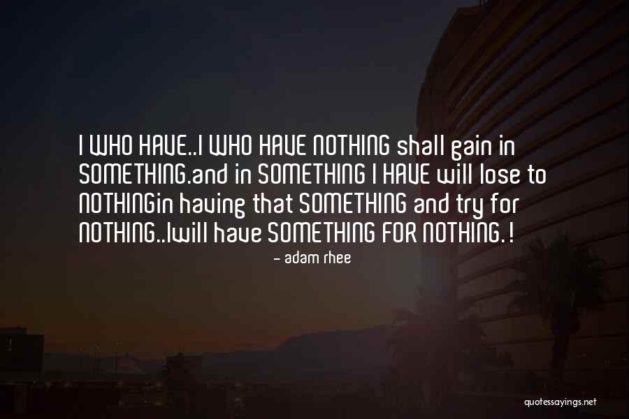 Lose Something To Gain Something Quotes By Adam Rhee Lose Something To Gain Something Quotes By Adam Rhee