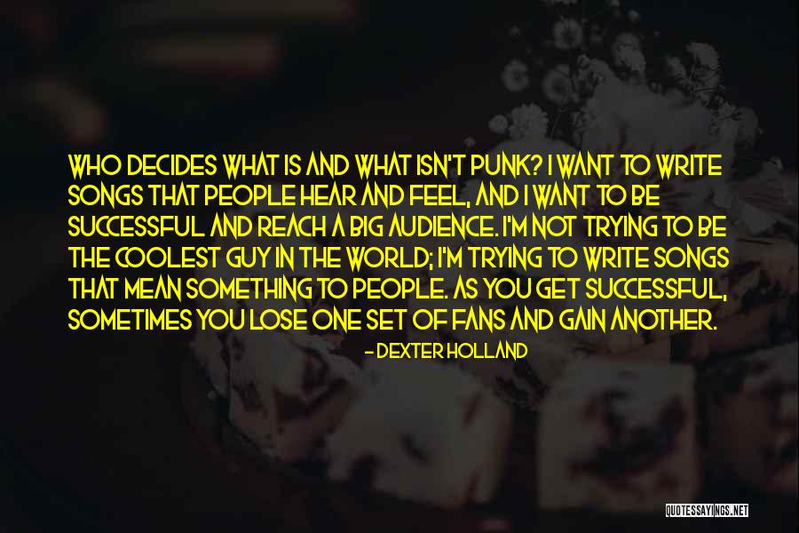 Lose Something To Gain Something Quotes By Dexter Holland Lose Something To Gain Something Quotes By Dexter Holland
