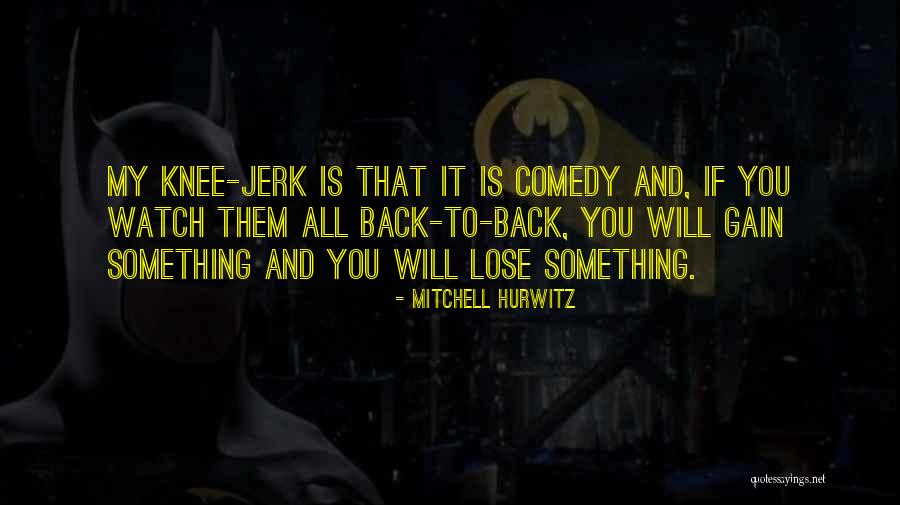 Lose Something To Gain Something Quotes By Mitchell Hurwitz Lose Something To Gain Something Quotes By Mitchell Hurwitz