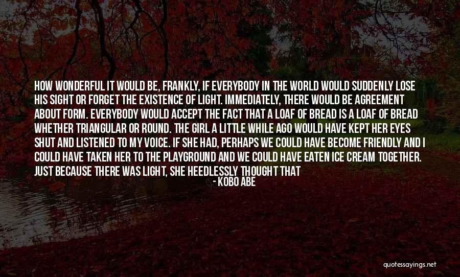 Lose That Girl Quotes By Kobo Abe Lose That Girl Quotes By Kobo Abe