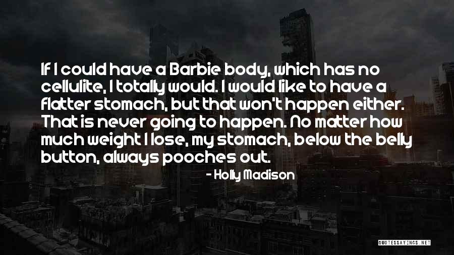 Lose That Weight Quotes By Holly Madison Lose That Weight Quotes By Holly Madison
