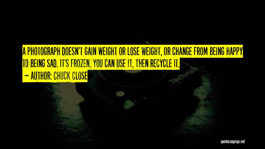 Lose Weight Quotes By Chuck Close