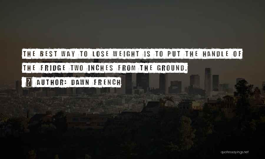 Lose Weight Quotes By Dawn French