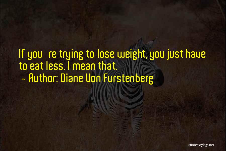 Lose Weight Quotes By Diane Von Furstenberg