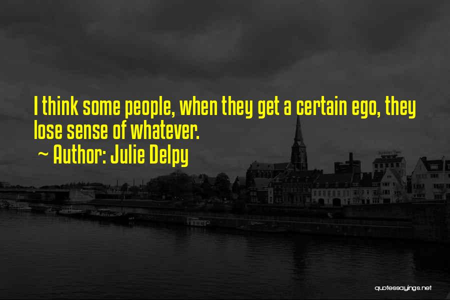 Lose Your Ego Quotes By Julie Delpy