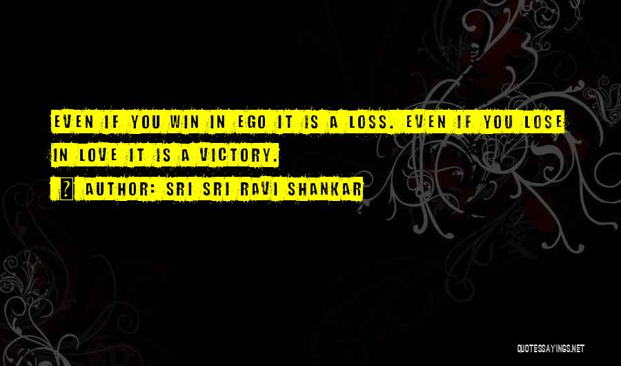 Lose Your Ego Quotes By Sri Sri Ravi Shankar