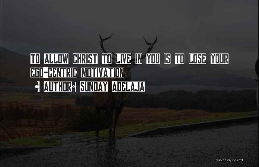 Lose Your Ego Quotes By Sunday Adelaja