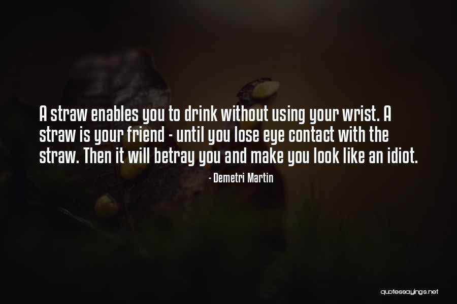 Lose Your Friend Quotes By Demetri Martin Lose Your Friend Quotes By Demetri Martin
