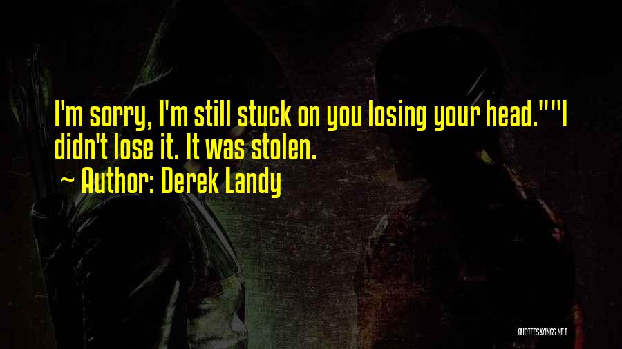 Lose Your Head Quotes By Derek Landy