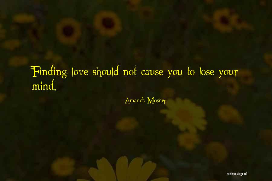 Lose Your Love Quotes By Amanda Mosher Lose Your Love Quotes By Amanda Mosher