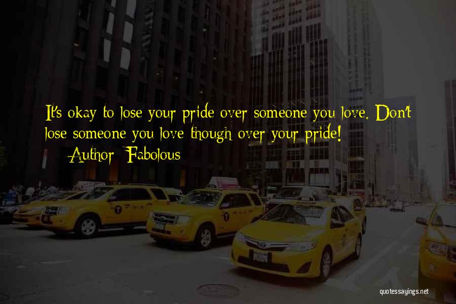 Lose Your Pride Quotes By Fabolous