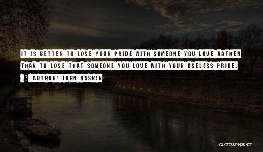 Lose Your Pride Quotes By John Ruskin