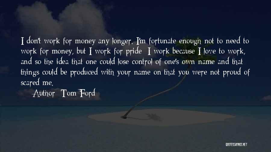 Lose Your Pride Quotes By Tom Ford