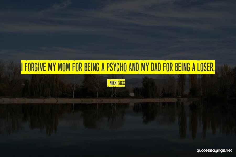 Loser Dad Quotes By Nikki Sixx Loser Dad Quotes By Nikki Sixx