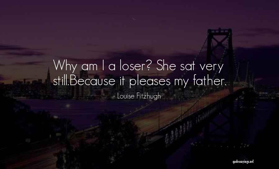 Loser Father Quotes By Louise Fitzhugh